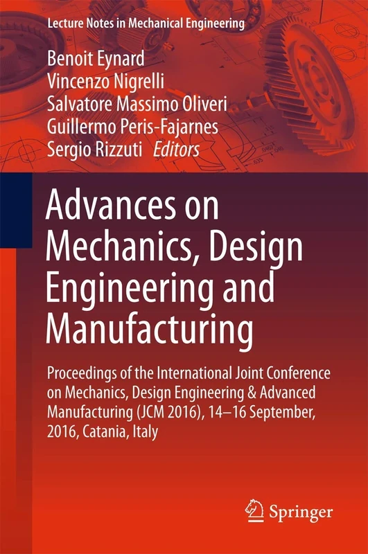 Advances on Mechanics, Design Engineering and Manufacturing: Proceedings of the International Joint Conference on Mechanics, Design Engineering & ... ... 2016), 14-16 September, 2016, Catania, Italy