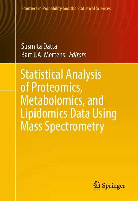 Statistical Analysis of Proteomics, Metabolomics, and Lipidomics Data Using Mass Spectrometry (Frontiers in Probability and the Statistical Sciences)