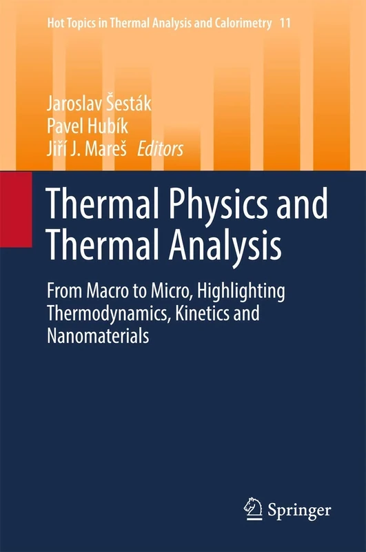 Thermal Physics and Thermal Analysis: From Macro to Micro, Highlighting Thermodynamics, Kinetics and Nanomaterials: 11 (Hot Topics in Thermal Analysis and Calorimetry, 11)
