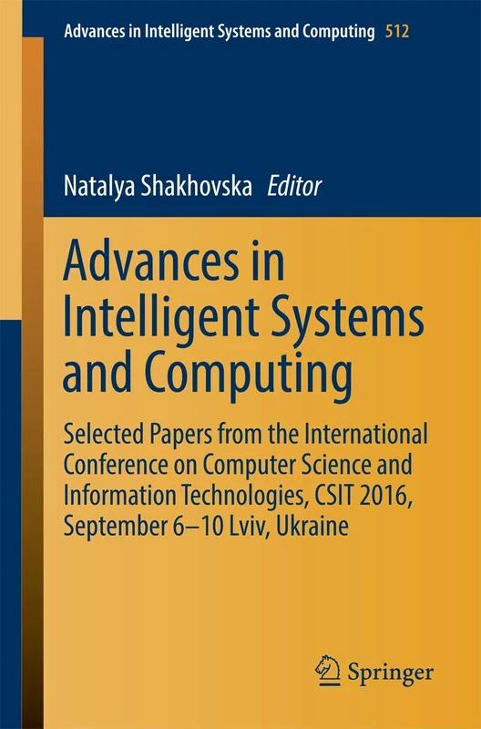 Advances in Intelligent Systems and Computing: Selected Papers from the International Conference on Computer Science and Information Technologies, CSIT 2016, September 6-10 Lviv, Ukraine: 512