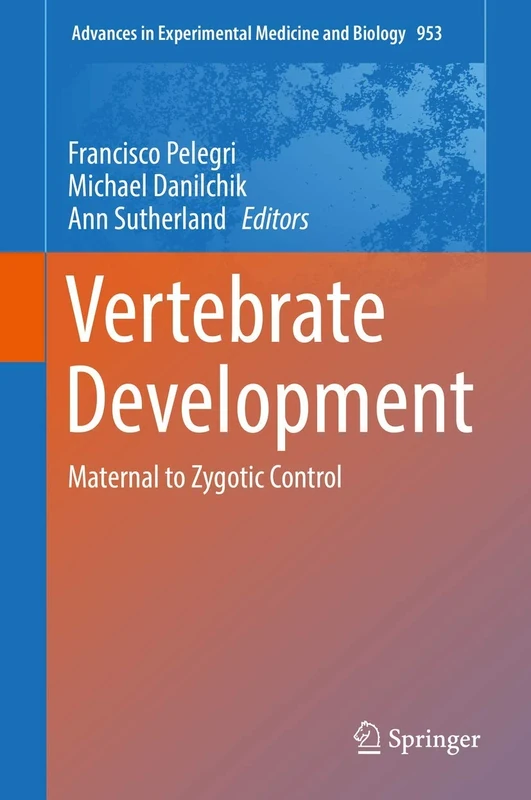 Vertebrate Development: Maternal to Zygotic Control: 953 (Advances in Experimental Medicine and Biology, 953)