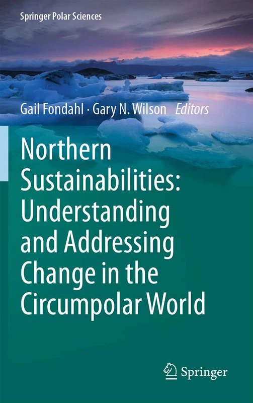 Northern Sustainabilities: Understanding and Addressing Change in the Circumpolar World (Springer Polar Sciences)