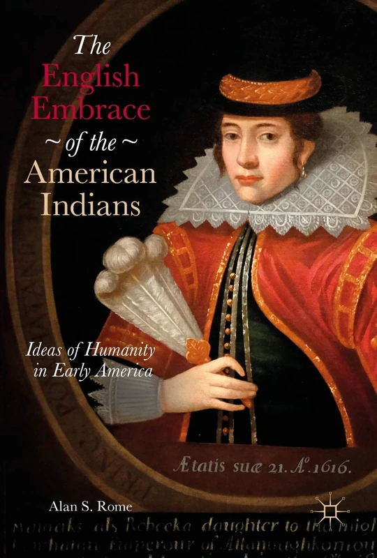 The English Embrace of the American Indians: Ideas of Humanity in Early America