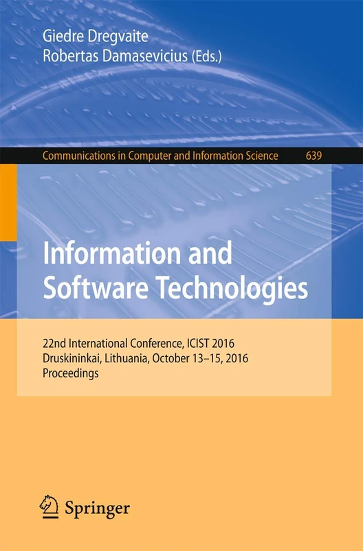 Information and Software Technologies: 22nd International Conference, ICIST 2016, Druskininkai, Lithuania, October 13-15, 2016, Proceedings: 639 ... in Computer and Information Science, 639)