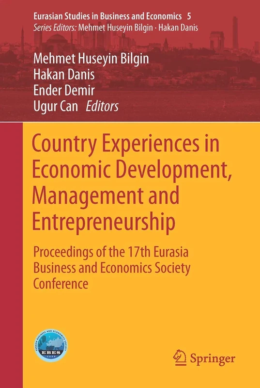Country Experiences in Economic Development, Management and Entrepreneurship: Proceedings of the 17th Eurasia Business and Economics Society ... Studies in Business and Economics, 5)