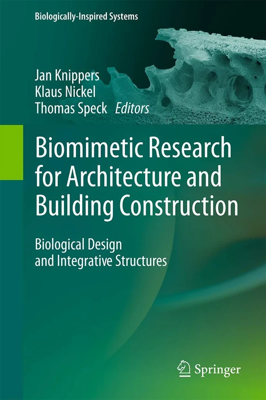 Biomimetic Research for Architecture and Building Construction: Biological Design and Integrative Structures: 8 (Biologically-Inspired Systems, 8)