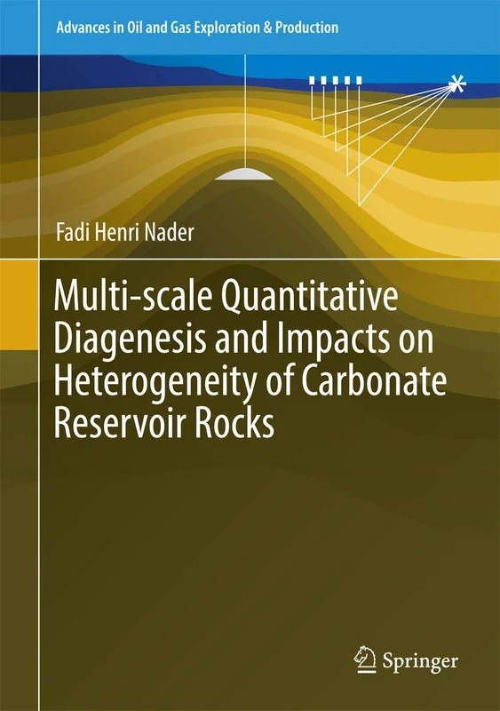 Multi-scale Quantitative Diagenesis and Impacts on Heterogeneity of Carbonate Reservoir Rocks (Advances in Oil and Gas Exploration & Production)