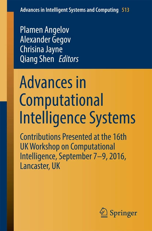 Advances in Computational Intelligence Systems: Contributions Presented at the 16th UK Workshop on Computational Intelligence, September 7–9, 2016, ... in Intelligent Systems and Computing, 513)