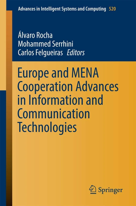 Europe and MENA Cooperation Advances in Information and Communication Technologies: 520 (Advances in Intelligent Systems and Computing, 520)