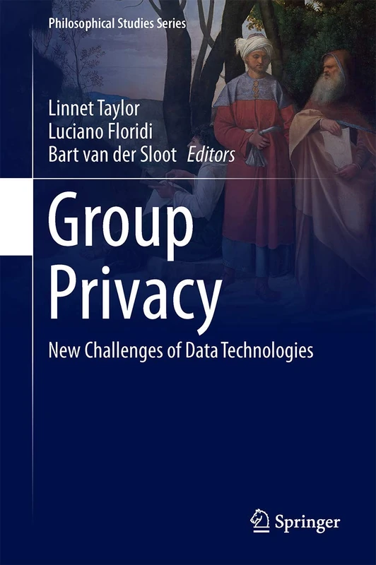 Group Privacy: New Challenges of Data Technologies: 126 (Philosophical Studies Series, 126)