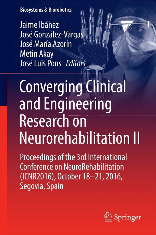 Converging Clinical and Engineering Research on Neurorehabilitation II: Proceedings of the 3rd International Conference on NeuroRehabilitation ... Spain: 15 (Biosystems & Biorobotics, 15)