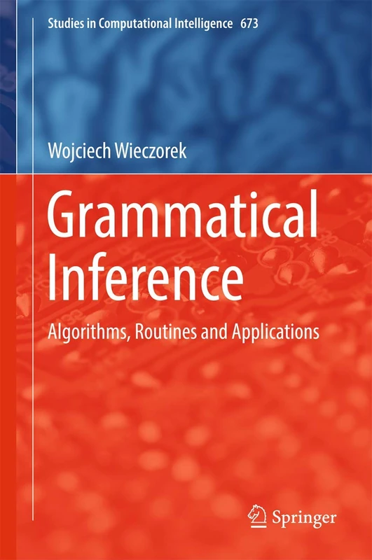 Grammatical Inference: Algorithms, Routines and Applications: 673 (Studies in Computational Intelligence, 673) - Image 1