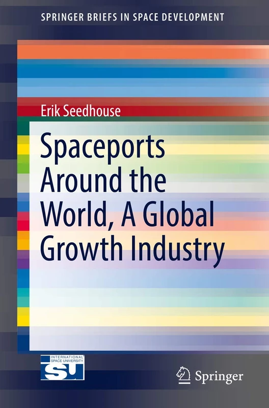 Spaceports Around the World, A Global Growth Industry (SpringerBriefs in Space Development)