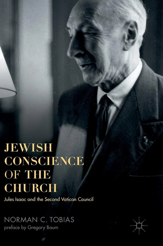 Jewish Conscience of the Church: Jules Isaac and the Second Vatican Council