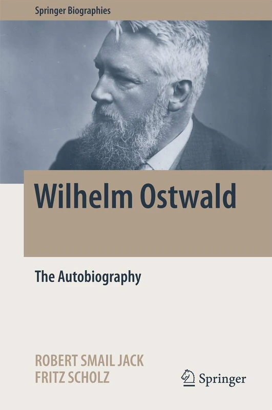 Wilhelm Ostwald: The Autobiography (Springer Biographies)