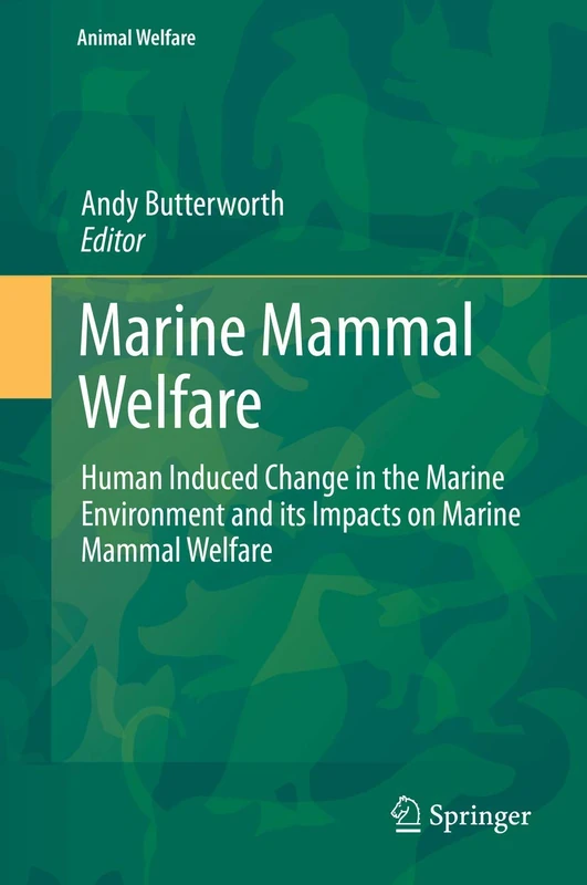 Marine Mammal Welfare: Human Induced Change in the Marine Environment and its Impacts on Marine Mammal Welfare: 17