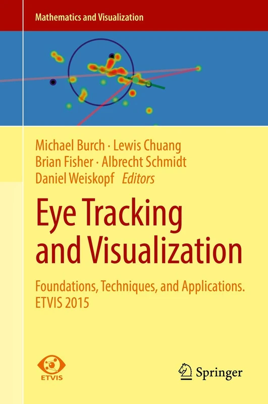 Eye Tracking and Visualization: Foundations, Techniques, and Applications. ETVIS 2015 (Mathematics and Visualization)