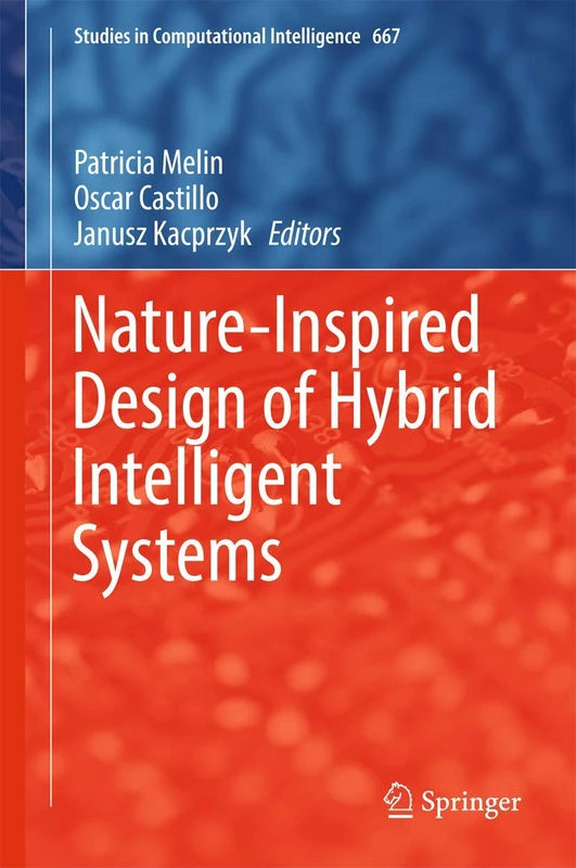 Nature-Inspired Design of Hybrid Intelligent Systems: 667 (Studies in Computational Intelligence, 667)