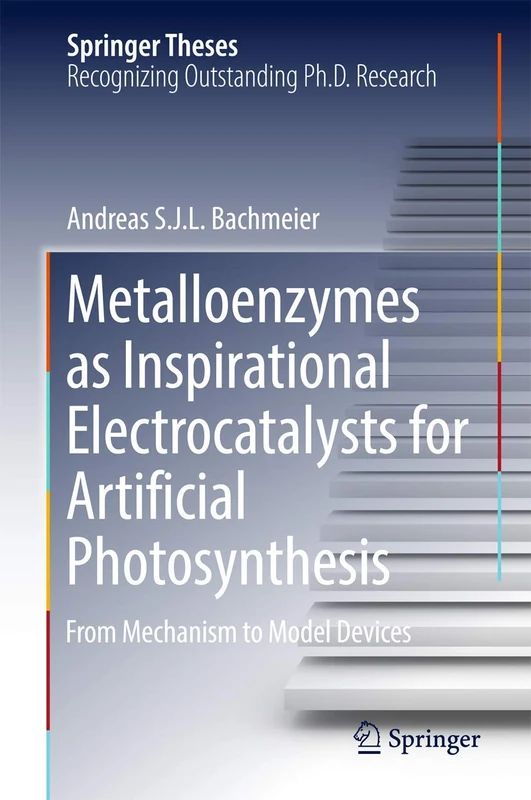 Metalloenzymes as Inspirational Electrocatalysts for Artificial Photosynthesis: From Mechanism to Model Devices (Springer Theses) - Image 1