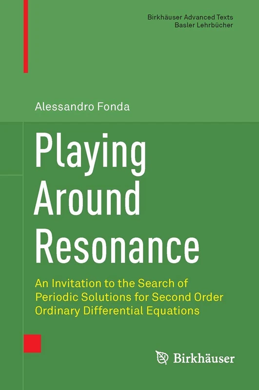 Playing Around Resonance: An Invitation to the Search of Periodic Solutions for Second Order Ordinary Differential Equations (Birkhäuser Advanced Texts Basler Lehrbücher)