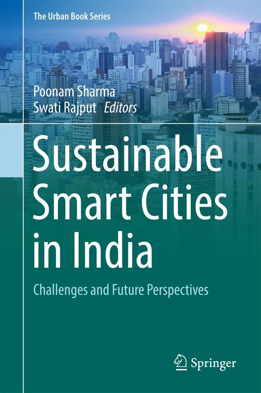 Sustainable Smart Cities in India: Challenges and Future Perspectives (The Urban Book Series)