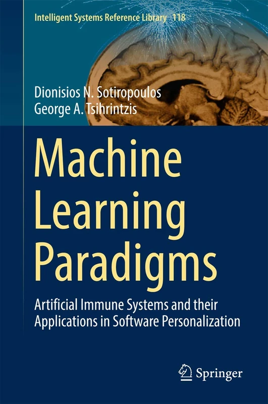 Machine Learning Paradigms: Artificial Immune Systems and their Applications in Software Personalization: 118 (Intelligent Systems Reference Library, 118)