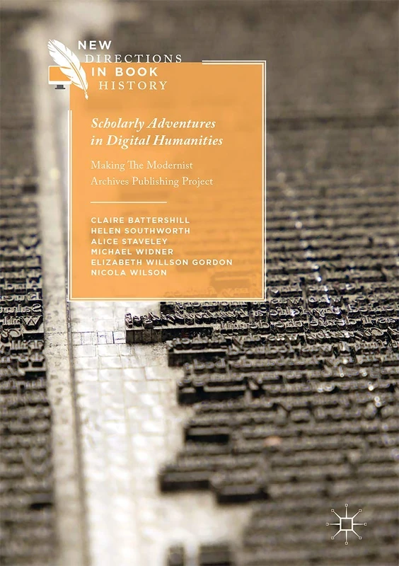 Scholarly Adventures in Digital Humanities: Making The Modernist Archives Publishing Project (New Directions in Book History) - Image 1