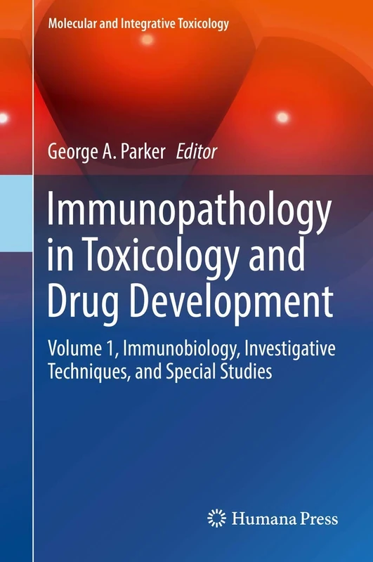 Immunopathology in Toxicology and Drug Development: Volume 1, Immunobiology, Investigative Techniques, and Special Studies (Molecular and Integrative Toxicology)