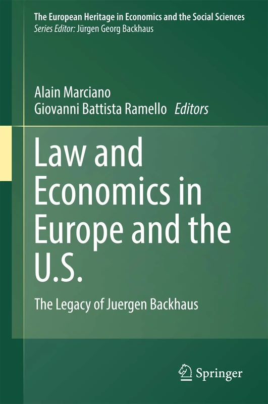 Law and Economics in Europe and the U.S.: The Legacy of Juergen Backhaus: 18 (The European Heritage in Economics and the Social Sciences, 18)