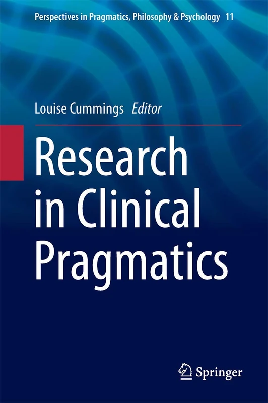 Research in Clinical Pragmatics: 11 (Perspectives in Pragmatics, Philosophy & Psychology, 11)