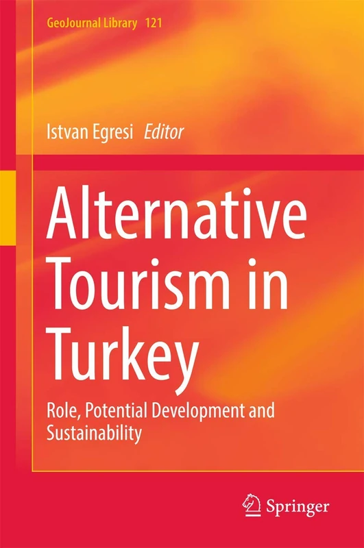 Alternative Tourism in Turkey: Role, Potential Development and Sustainability: 121 (GeoJournal Library, 121)