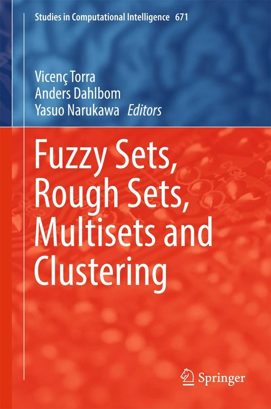 Fuzzy Sets, Rough Sets, Multisets and Clustering: 671 (Studies in Computational Intelligence, 671)