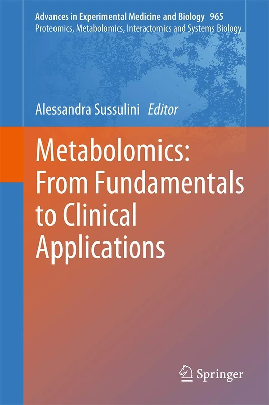 Metabolomics: From Fundamentals to Clinical Applications: 965 (Advances in Experimental Medicine and Biology, 965)