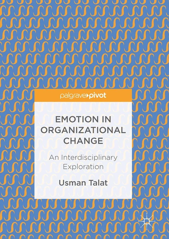 Emotion in Organizational Change: An Interdisciplinary Exploration