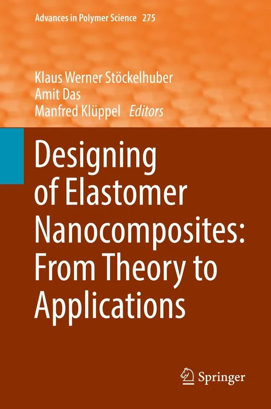 Designing of Elastomer Nanocomposites: From Theory to Applications: 275 (Advances in Polymer Science, 275)