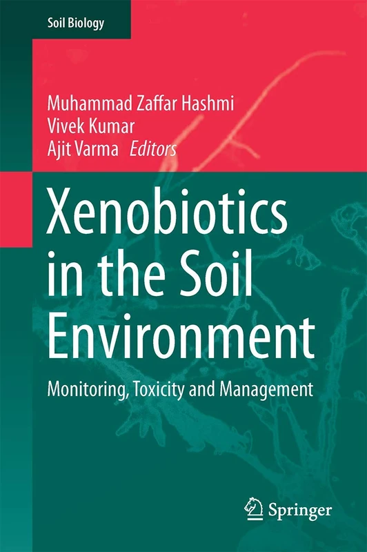 Xenobiotics in the Soil Environment: Monitoring, Toxicity and Management: 49 (Soil Biology, 49)