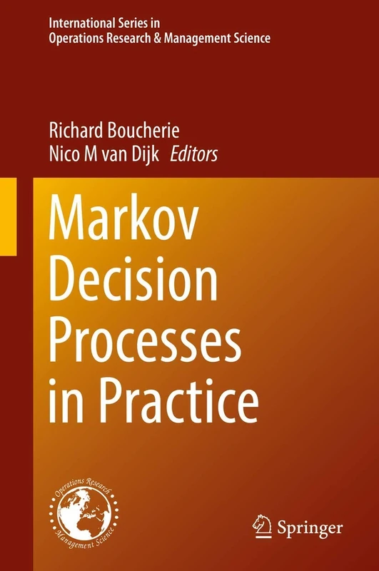Markov Decision Processes in Practice: 248 (International Series in Operations Research & Management Science, 248)