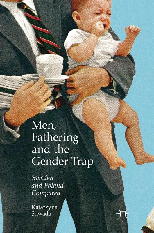 Men, Fathering and the Gender Trap: Sweden and Poland Compared