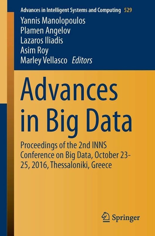 Advances in Big Data: Proceedings of the 2nd INNS Conference on Big Data, October 23-25, 2016, Thessaloniki, Greece: 529 (Advances in Intelligent Systems and Computing, 529)