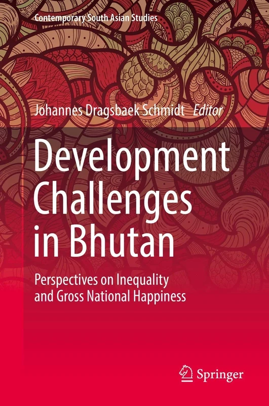 Development Challenges in Bhutan: Perspectives on Inequality and Gross National Happiness (Contemporary South Asian Studies)