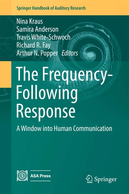 The Frequency-Following Response: A Window into Human Communication: 61 (Springer Handbook of Auditory Research, 61)