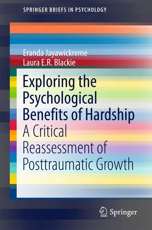 Exploring the Psychological Benefits of Hardship: A Critical Reassessment of Posttraumatic Growth (SpringerBriefs in Psychology)