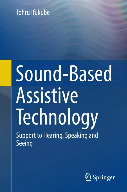 Sound-Based Assistive Technology: Support to Hearing, Speaking and Seeing