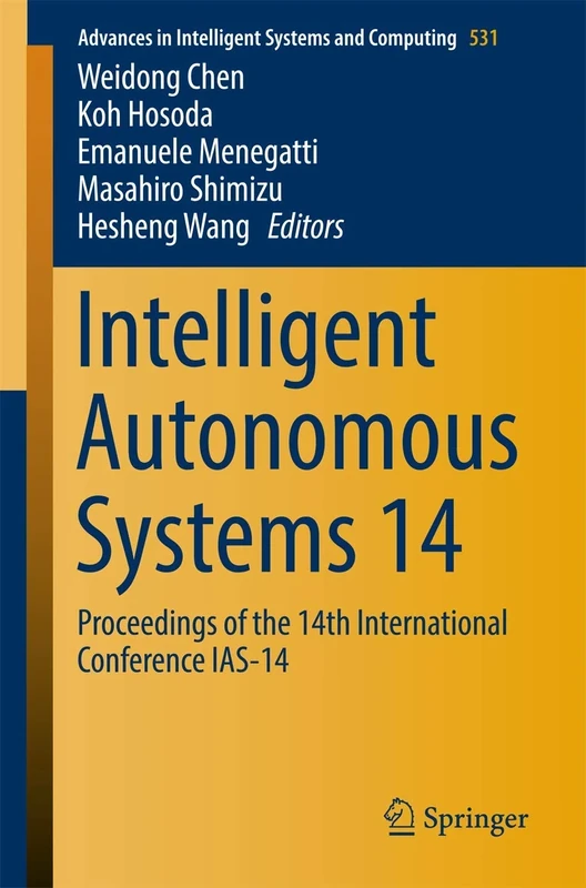 Intelligent Autonomous Systems 14: Proceedings of the 14th International Conference IAS-14: 531 (Advances in Intelligent Systems and Computing, 531)