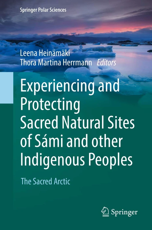 Experiencing and Protecting Sacred Natural Sites of Sámi and other Indigenous Peoples: The Sacred Arctic (Springer Polar Sciences)