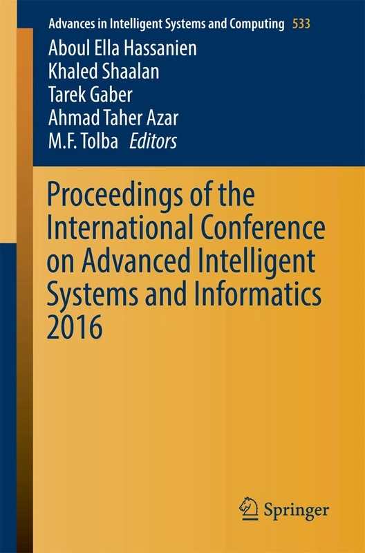 Proceedings of the International Conference on Advanced Intelligent Systems and Informatics 2016: 533 (Advances in Intelligent Systems and Computing, 533)