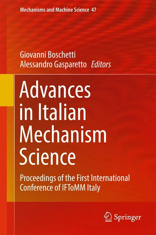 Advances in Italian Mechanism Science: Proceedings of the First International Conference of IFToMM Italy: 47 (Mechanisms and Machine Science, 47)