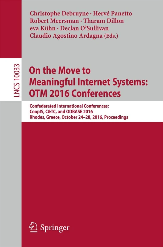 On the Move to Meaningful Internet Systems: OTM 2016 Conferences: Confederated International Conferences: CoopIS, C&TC, and ODBASE 2016, Rhodes, ... (Lecture Notes in Computer Science, 10033)
