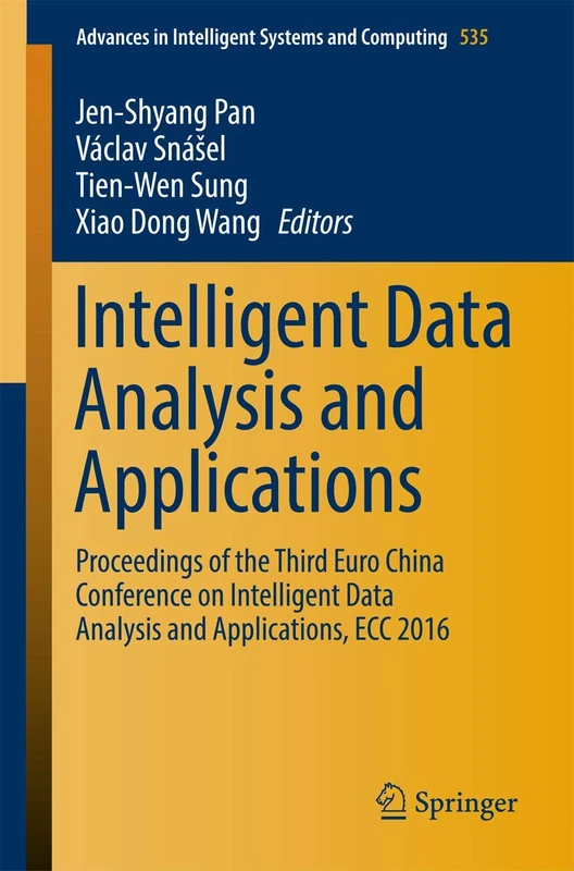 Intelligent Data Analysis and Applications: Proceedings of the Third Euro-China Conference on Intelligent Data Analysis and Applications, ECC 2016: ... in Intelligent Systems and Computing, 535)