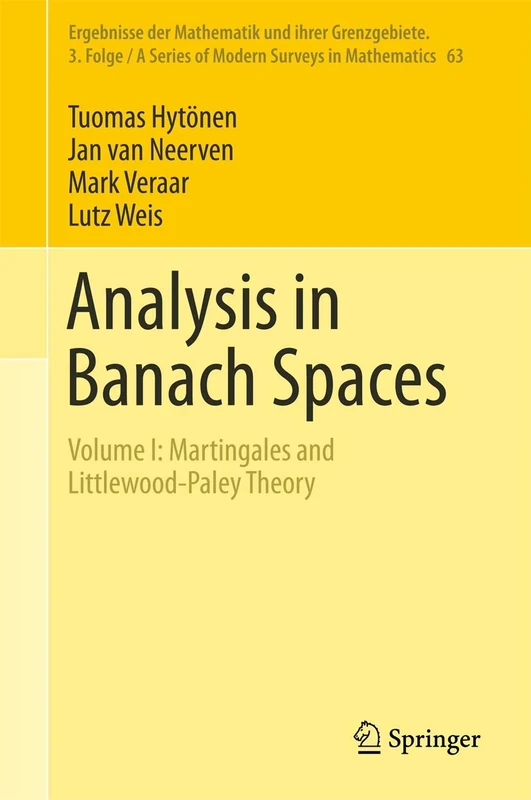 Analysis in Banach Spaces: Volume I: Martingales and Littlewood-Paley Theory: 63 (Ergebnisse der Mathematik und ihrer Grenzgebiete. 3. Folge / A Series of Modern Surveys in Mathematics, 63)